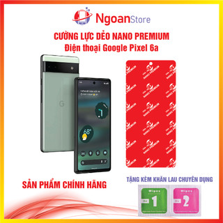 Cường lực dẻo Nano cho điện thoại Google Pixel 6a - Ngoan Store