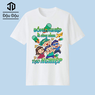 Áo Thun Đồng Nghiệp Là Phải Cùng Nhau Tạo Nghiệp Đồng Phục Nhóm lớp Team Du Lịch