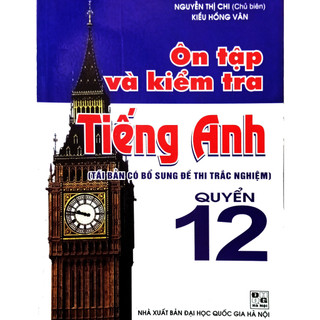 Sách - Ôn tập và kiểm tra Tiếng anh quyển 12- Nguyễn Thị Chi