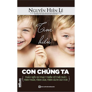 Sách: Tìm hiểu con chúng ta - Thấu hiểu sự phát triển về thể chất, tinh thần, tình cảm, tính cách các con