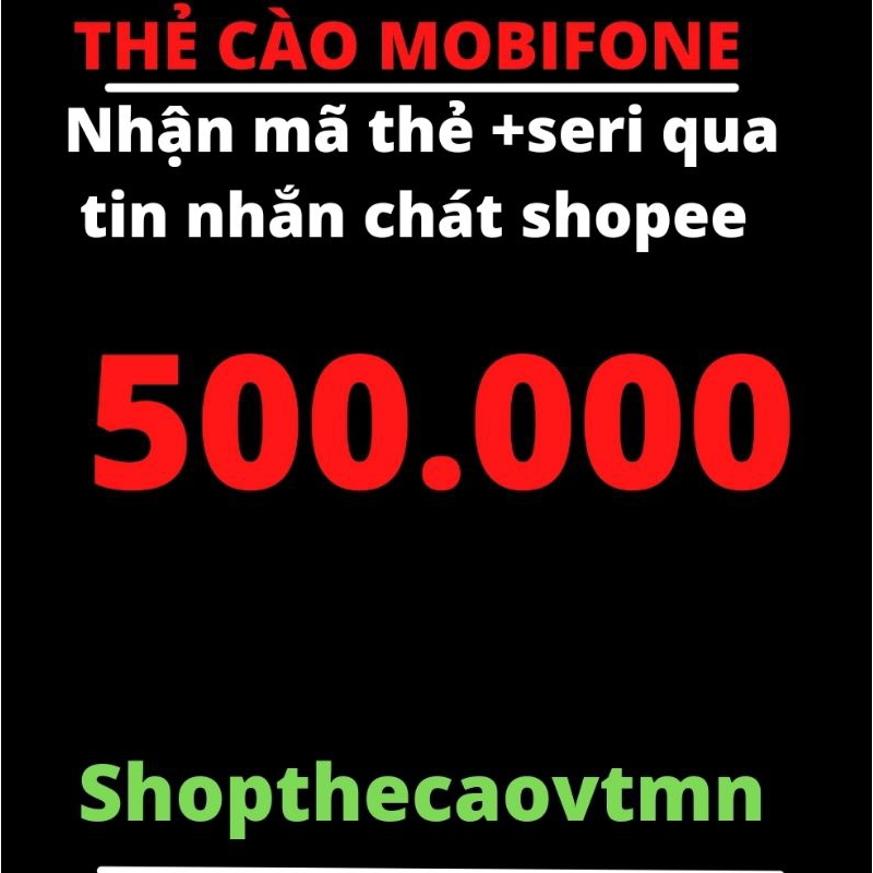 Thẻ cào Mobiphone 500.000 nhận mã thẻ + seri qua chát shopee - nhanh - chính xác- uy tín