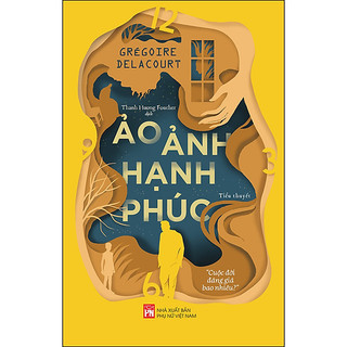 Sách - ảo ảnh hạnh phúc - tiểu thuyết - grégoire delacourt - nxb phụ nữ