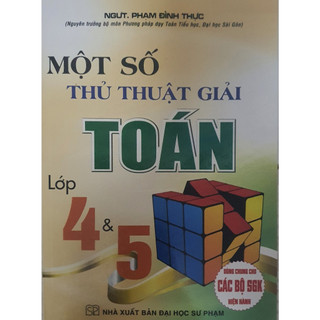 Sách - Một Số Thủ Thuật Giải Toán Lớp 4 Và 5 ( Dùng Chung Cho Các bộ Sách Giáo Khoa Hiện Hành) (HA)