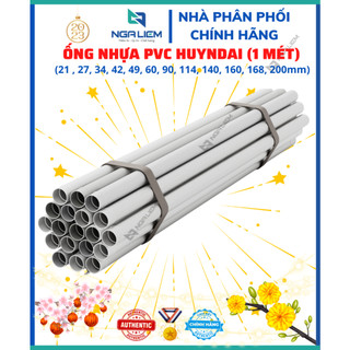 Ống nhựa PVC Huyndai - Hàn Quốc 21, 27, 34, 42, 49, 60, 90, 114, 140, 168, 200mm [BÁN LẺ 1 MÉT]