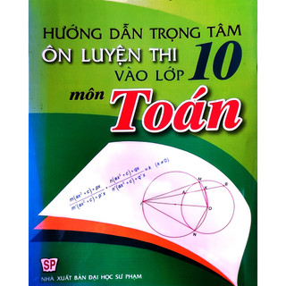 Sách - Hướng dẫn trọng tâm ôn luyện thi vào lớp 10 môn Toán - Nguyễn Sơn Hà