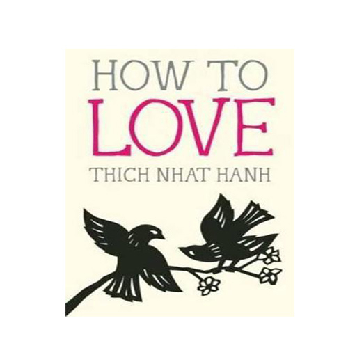 How to Love By Thich Nhat Hanh