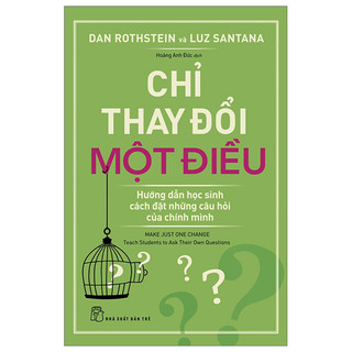 Sách - chỉ thay đổi một điều - hướng dẫn học sinh cách đặt những câu hỏi của chính mình