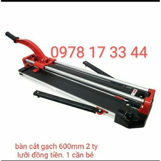 bàn cắt gạch 600mm 2 ty lưỡi đồng tiền 1 cần bẻ