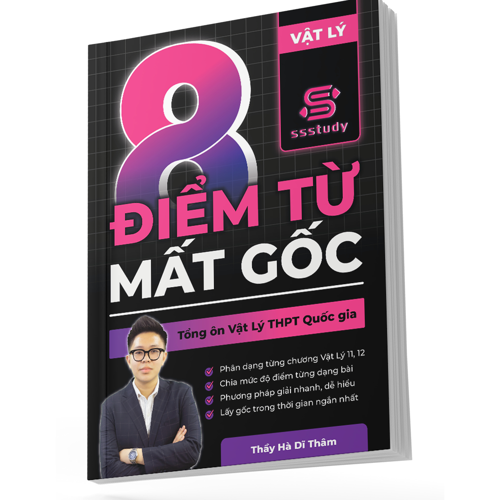 Sách Tổng ôn Vật lý – 8 Điểm Từ Mất Gốc - Ôn Thi THPT Quốc Gia Bản Mới Nhất