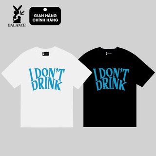 Áo thun Unisex BALANCE Local Brand full tag, áo phông I don’t drink form rộng tay lỡ nam nữ đen trắng BL050