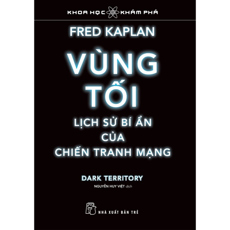 Sách - Khoa Học Khám Phá - Vùng Tối, Lịch Sử Bí Ẩn Của Chiến Tranh Mạng - Fred Kaplan