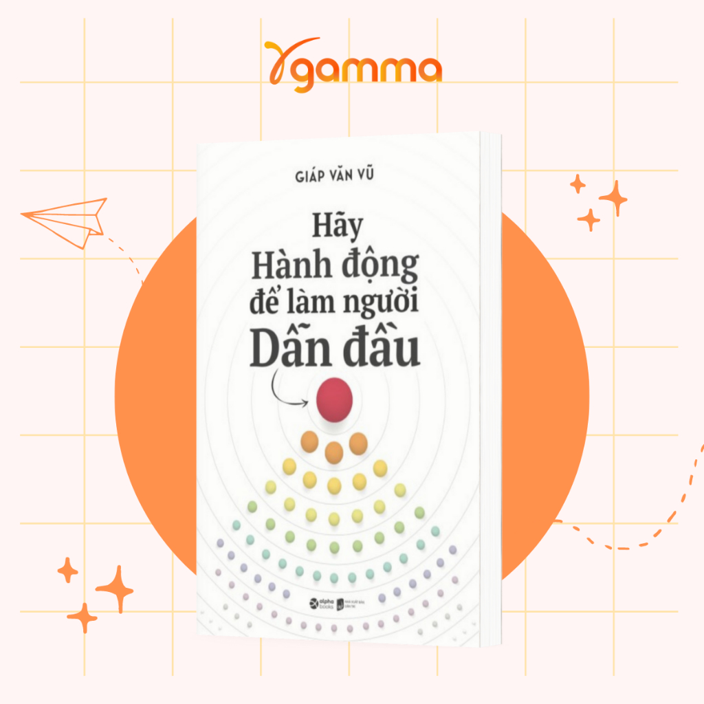 Sách > Hãy Hành Động Để Làm Người Dẫn Đầu - Giáp Văn Vũ