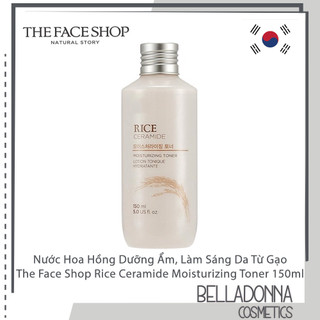 Nước Hoa Hồng Dưỡng Ẩm, Làm Trắng Sáng Da Chiết Xuất Từ Gạo The Face Shop Rice Ceramide Moisturizing Toner 150ml