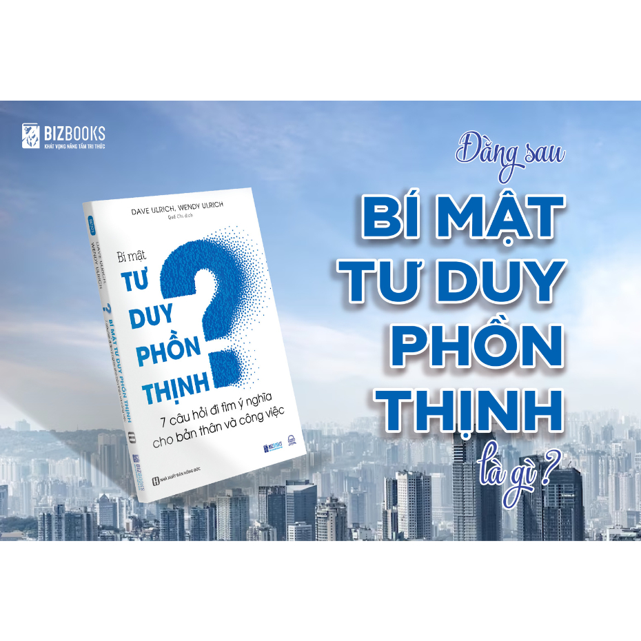 Bí Mật Tư Duy Phồn Thịnh: 7 Câu Hỏi Đi Tìm Ý Nghĩa Cho Bản Thân Và Công Việc - Sách Kinh Doanh Bizbooks