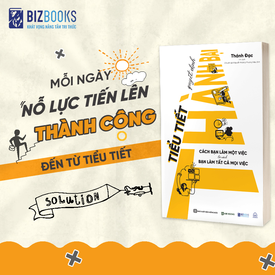 Sách Tiểu Tiết Quyết Định Thành Bại: Cách Bạn Làm Một Việc Là Cách Bạn Làm Tất Cả Mọi Việc