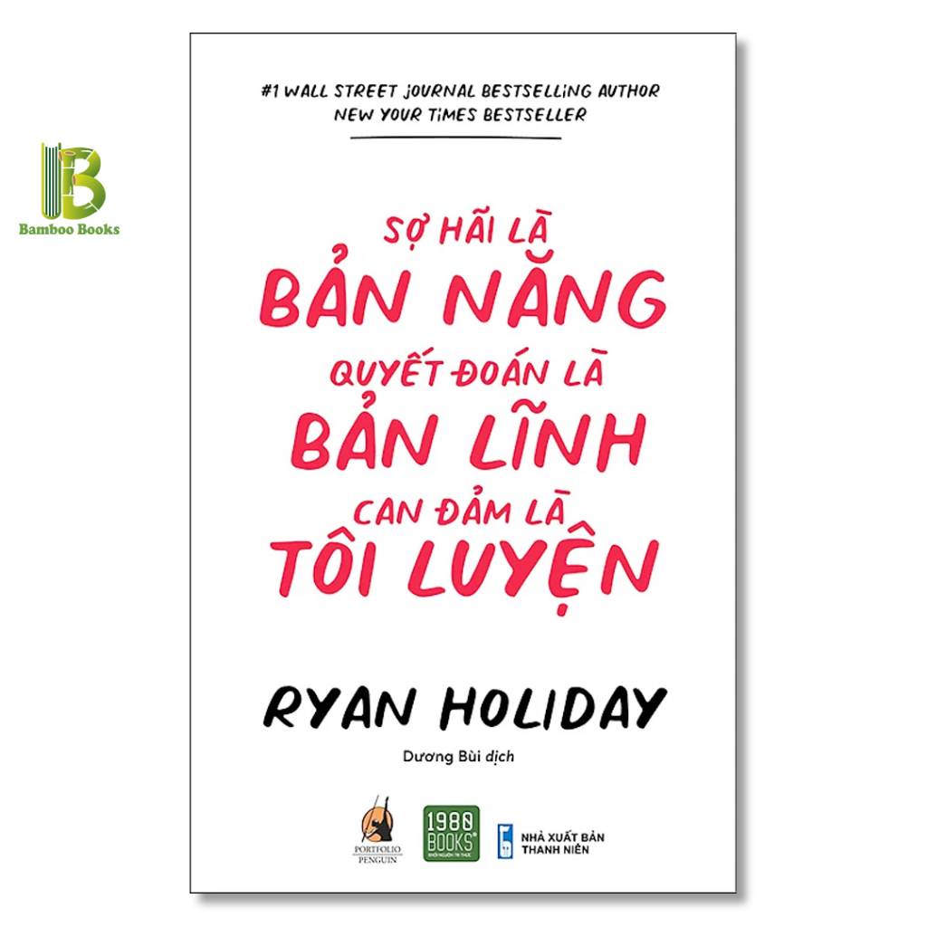 Sách - Sợ Hãi Là Bản Năng, Quyết Đoán Là Bản Lĩnh, Can Đảm Là Tôi Luyện - Ryan Holiday - 1980 Books