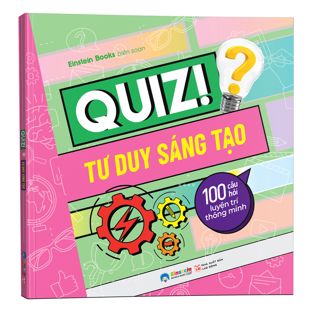 Sách - Quiz! Tư Duy Sáng Tạo : 100 Câu Hỏi Luyện Trí Thông Minh