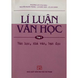  Sách - Lí luận Văn học Tập 1: Văn học nhà văn bạn đọc 
