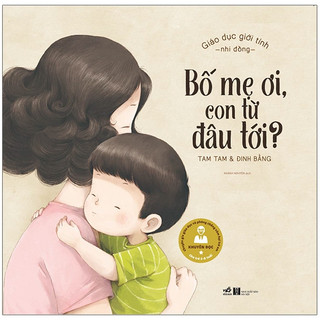 Sách bố mẹ ơi, con từ đâu tới?