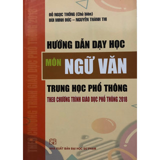 Sách - Hướng dẫn dạy học Môn Ngữ Văn trung học phổ thông theo chương trình giáo dục phổ thông mới 2018