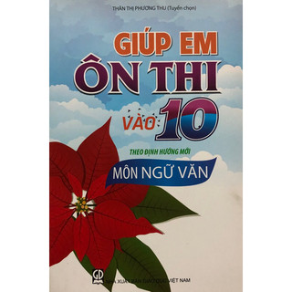 Sách - Giúp em Ôn thi vào lớp 10 theo định hương mới môn Ngữ văn