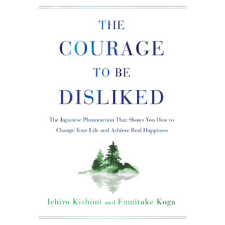 Sách - The Courage to Be Disliked : The Japanese Phenomenon That Shows You How by Ichiro Kishimi