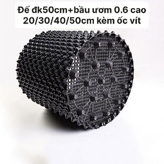 Combo bầu ươm dày 0.6 cao 20/30/40/50cm+ đế đk 50cm kèm ốc vít)