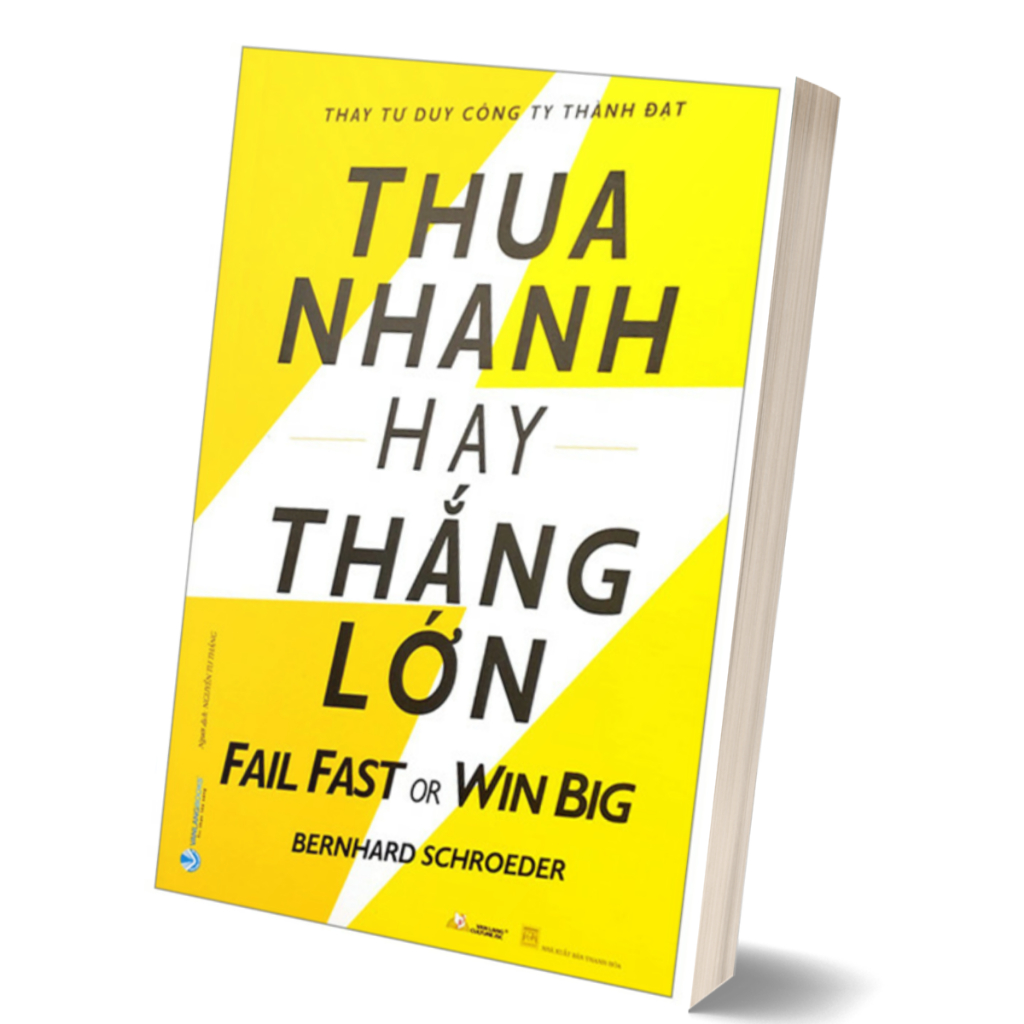 Sách - Thua Nhanh Hay Thắng Lớn - Fail Fast Or Big Win - Bernhard Schroeder