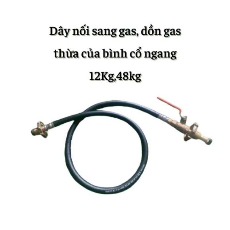 DÂY NỐI SANG GAS, DỒN GA THỪA CỦA BÌNH GA CỔ NGANG 12KG, 48KG
