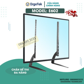 Chân Đế Tivi Để Bàn ErgoTek E602 40 - 43 - 50 - 55 - 60 - 65 Inch - Chân Tivi Đa Năng Tương Thích Các Loại Tivi