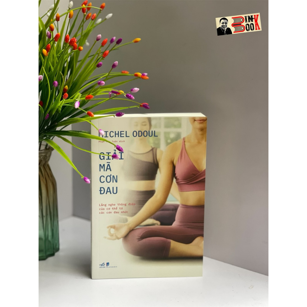 Sách - GIẢI MÃ CƠN ĐAU – Lắng nghe thông điệp của cơ thể từ các cơn đau nhức – Michel Odoul – Nhã Nam