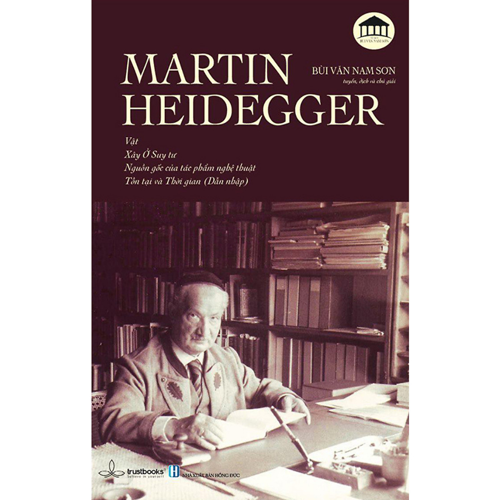 Sách Martin Heidegger - Vật, Xây Ở Suy Tư, Nguồn Gốc Của Tác Phẩm Nghệ Thuật, Tồn Tại và Thời Gian