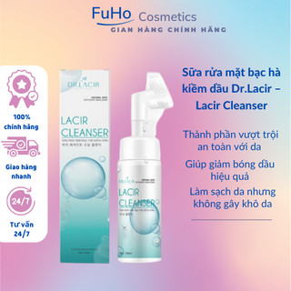 Sữa rửa mặt bạc hà kiềm dầu Dr.Lacir – Lacir Cleanser giữ ẩm thanh nhiệt cho da 150ML Fuhocometics
