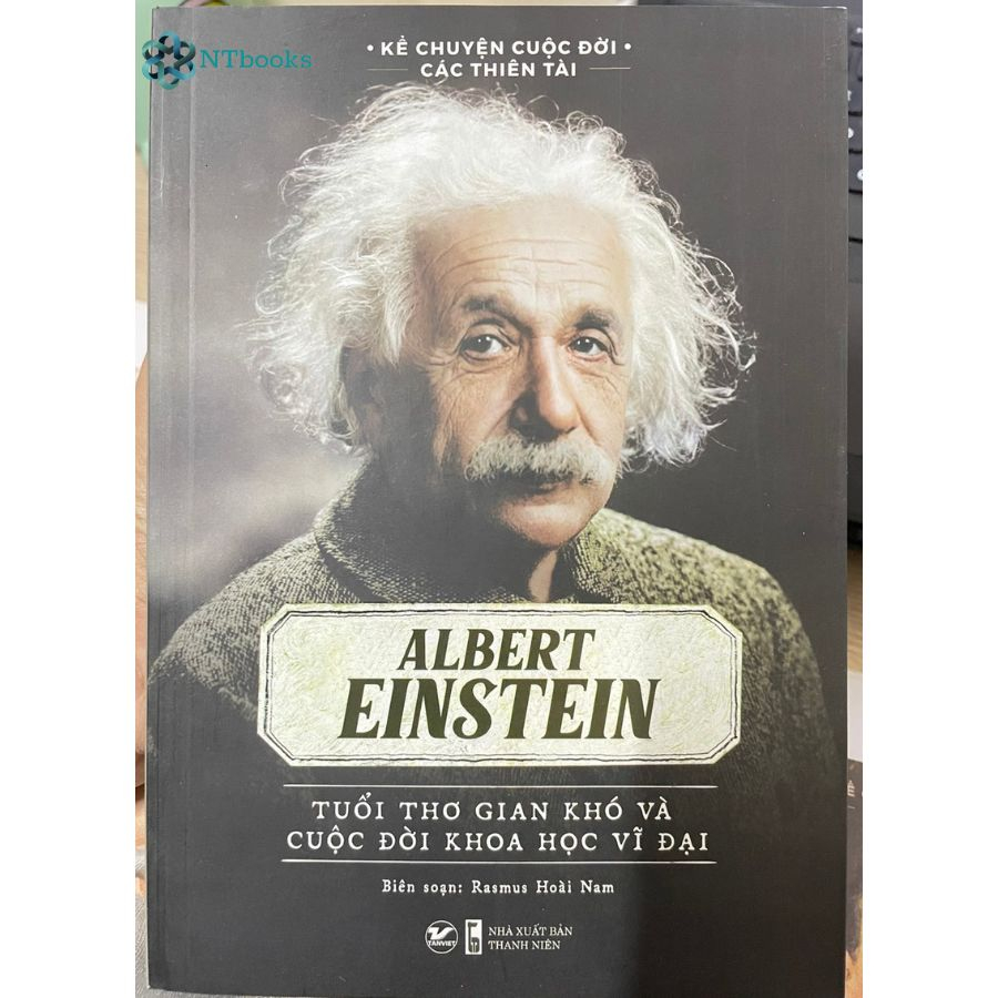 Sách Kể Chuyện Cuộc Đời Các Thiên Tài - Elbert Einstein - Tuổi thơ gian khó và cuộc đời khoa học vĩ đại - Rasmus HoàiNam