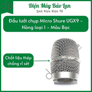 Đầu lưới chụp Micro Shure - Rọ lưới micro Shure thay thế đầu Mic cũ UGX9 màu bạc, hàng loại 1 - Dienmaybaolan