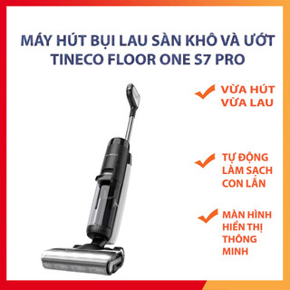 Máy hút bụi lau sàn khô ướt tự giặt giẻ tineco floor one s3 , tineco s5, tineco s5 pro, tineco s7 pro