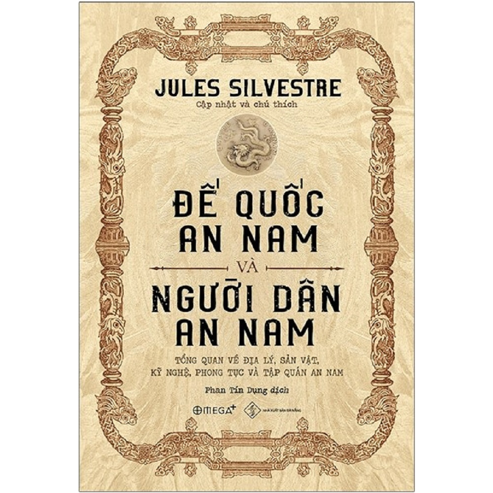 Sách - Đế Quốc An Nam Và Người Dân An Nam: Tổng Quan Về Địa Lý, Sản Vật, Kỹ Nghệ, Phong Tục Và Tập Quán An Nam