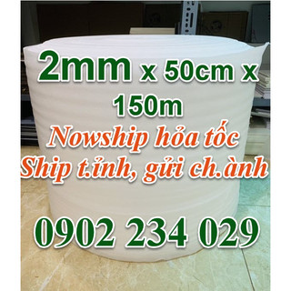 50cmx150m Mút Xốp PE Foam Dày 2ly/ 2mm bọc chống sốc