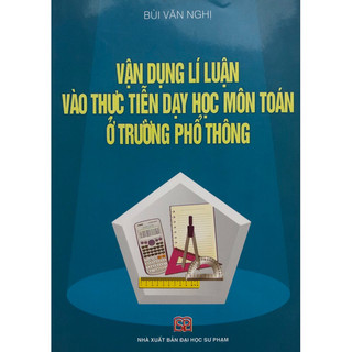 Sách - Vận dụng lí luận vào thực tiễn dạy học môn Toán ở trường phổ thông