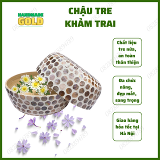Chậu ngâm chân massage bằng tre nứa khảm trai tỉ mỉ, có thể dùng làm âu, chậu đựng đồ, trang trí, decor nhà cửa