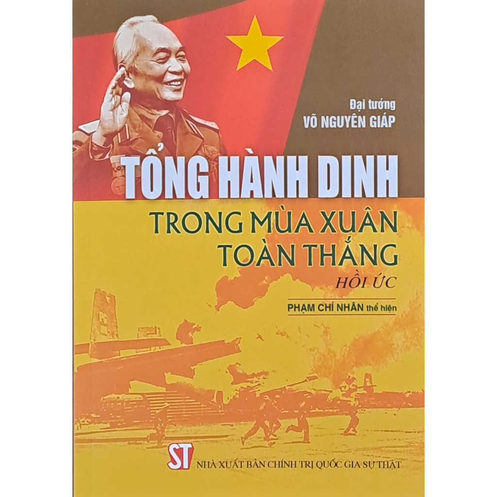 Sách - Tổng Hành Dinh Trong Mùa Xuân Toàn Thắng (Hồi Ức) - Đại Tướng Võ Nguyên Giáp ( Phạm Chí Nhân Thể Hiện)