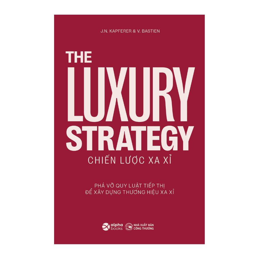 Sách > Chiến Lược Xa Xỉ - The Luxury Strategy - Phá Vỡ Quy Luật Tiếp Thị Để Xây Dựng Thương Hiệu Xa Xỉ (Alpha Books)