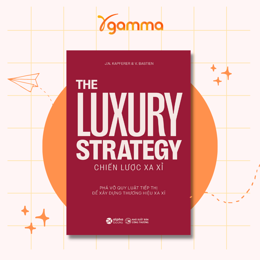 Sách > Chiến Lược Xa Xỉ - The Luxury Strategy - Phá Vỡ Quy Luật Tiếp Thị Để Xây Dựng Thương Hiệu Xa Xỉ (Alpha Books)