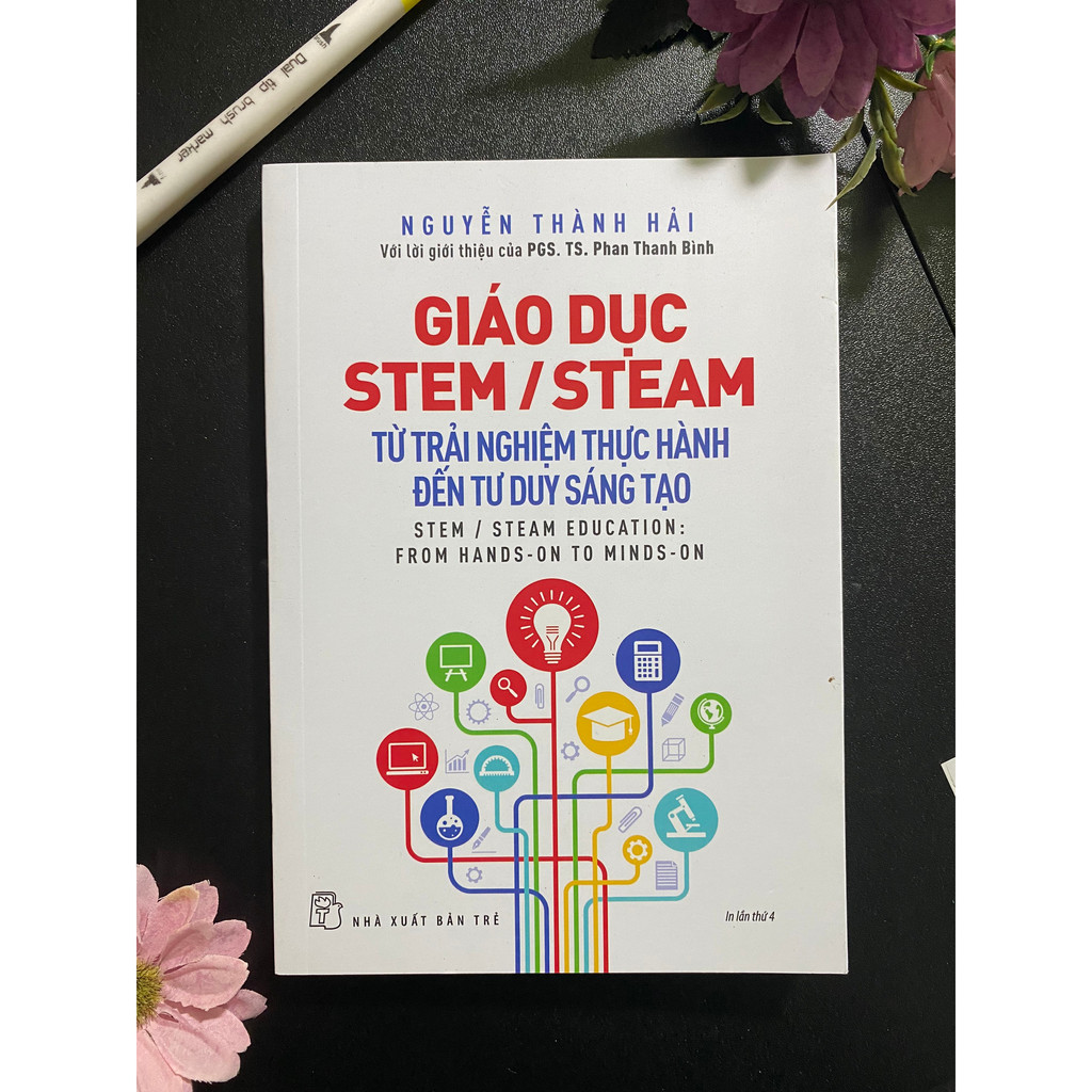Sách : Giáo dục STEM/STEAM : từ trải nghiệm thực hành đến tư duy sáng tạo - NXB Trẻ