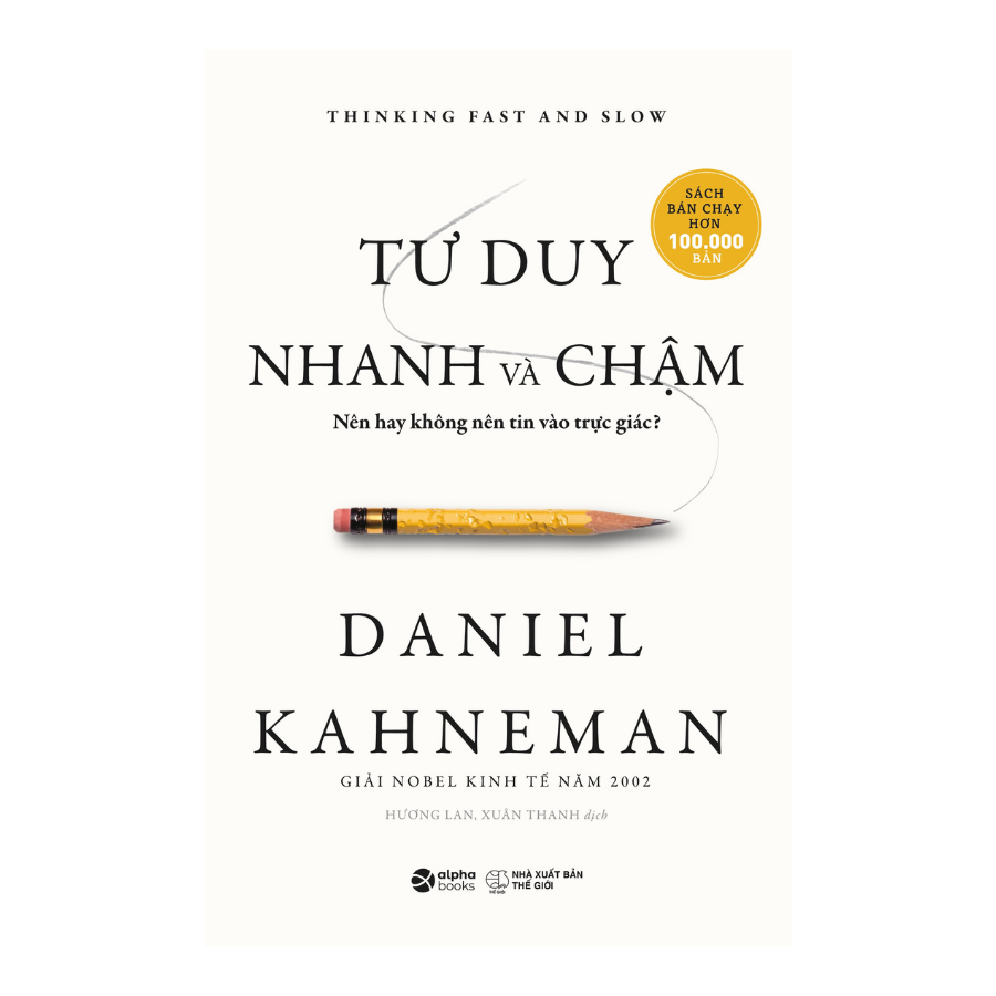 Sách &gt; Tư Duy Nhanh Và Chậm - Nên Hay Không Nên Tin Vào Trực Giác? (Thinking fast and slow - Daniel Kahneman)