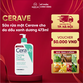 Sữa rửa mặt Cerave cho da dầu và da khô
