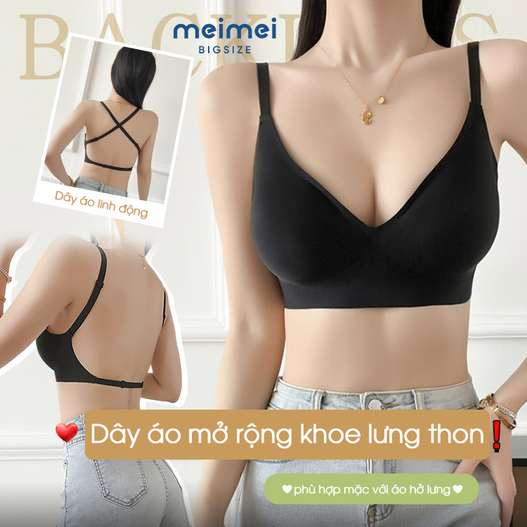 Áo ngực bigsize hở lưng có mút ngực A1 chất su mềm không lộ viền, tặng kèm 3 mút đệm tăng size Meimei