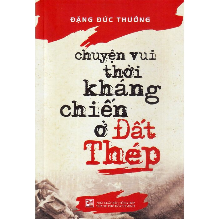 Sách - Chuyện Vui Thời Kháng Chiến Ở Đất Thép - Đặng Đức Thường (THO)