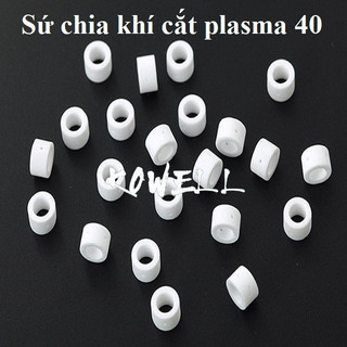 Sứ chia khí mỏ cắt plasma 40a - pt31 - tc80a sg51 - a141 phụ kiện máy cắt plasma