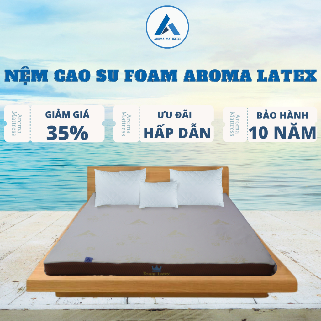 Nệm Cao Su Aroma Foam Latex, Đàn Hồi, Nâng Đỡ Cơ Thể Tốt, Bảo Hành 10 năm